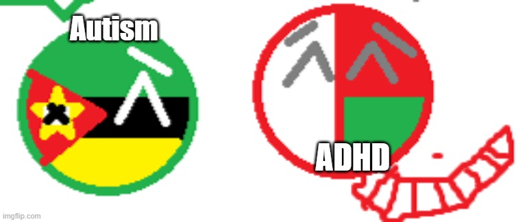 ADHD x Autism | Autism; ADHD | image tagged in countryballs,ship,madagascar,mozambique,adhd,autism | made w/ Imgflip meme maker