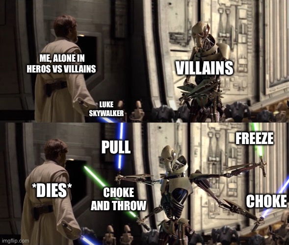 Battlefront 2 be like: | VILLAINS; ME, ALONE IN HEROS VS VILLAINS; LUKE SKYWALKER; FREEZE; PULL; *DIES*; CHOKE AND THROW; CHOKE | image tagged in star wars battlefront,star wars,general kenobi hello there | made w/ Imgflip meme maker