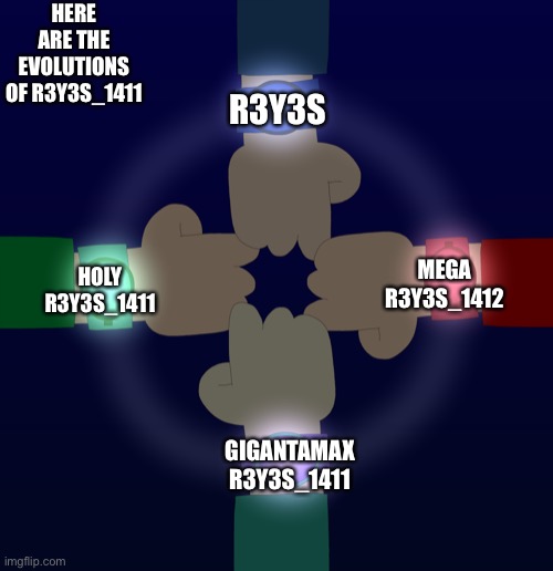 *no title* | HERE ARE THE EVOLUTIONS OF R3Y3S_1411; R3Y3S; HOLY R3Y3S_1411; MEGA R3Y3S_1412; GIGANTAMAX R3Y3S_1411 | image tagged in eddsworld heroes | made w/ Imgflip meme maker
