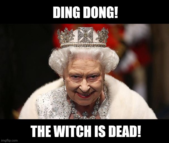 She was a Devoted Cousin to her Husband and Mother to Pedophiles. | DING DONG! THE WITCH IS DEAD! | image tagged in the queen | made w/ Imgflip meme maker