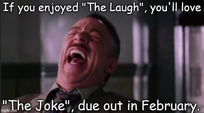 The sequel | If you enjoyed "The Laugh", you'll love; "The Joke", due out in February. | image tagged in memes,funny | made w/ Imgflip meme maker