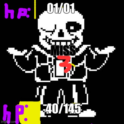 I realised the sans battle is 100% hard... | 01/01; MISS; 40/145 | image tagged in sans undertale | made w/ Imgflip meme maker