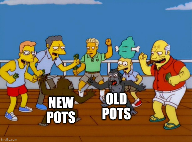 Simpsons Monkey Fight | OLD POTS; NEW POTS | image tagged in simpsons monkey fight | made w/ Imgflip meme maker