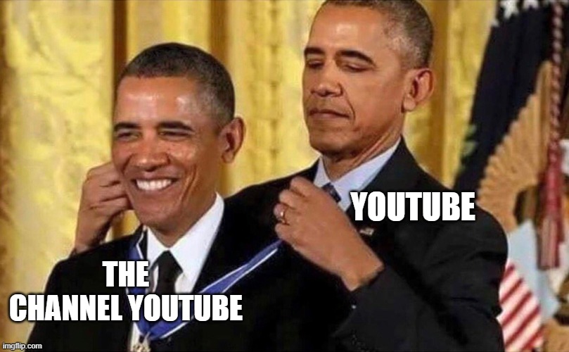 Youtube makes youtube which makes a channel youtube | YOUTUBE; THE CHANNEL YOUTUBE | image tagged in obama medal | made w/ Imgflip meme maker