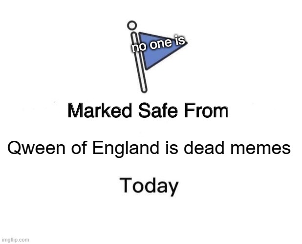 REST IN PEPERONI! | no one is; Qween of England is dead memes | image tagged in memes,marked safe from | made w/ Imgflip meme maker