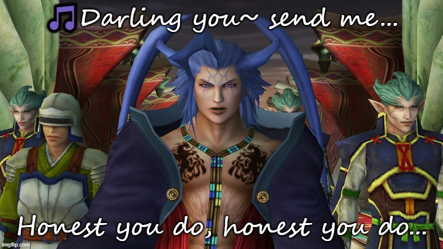 Seymour's theme song. | 🎵Darling you~ send me... Honest you do, honest you do... | image tagged in final fantasy,song lyrics,funny | made w/ Imgflip meme maker