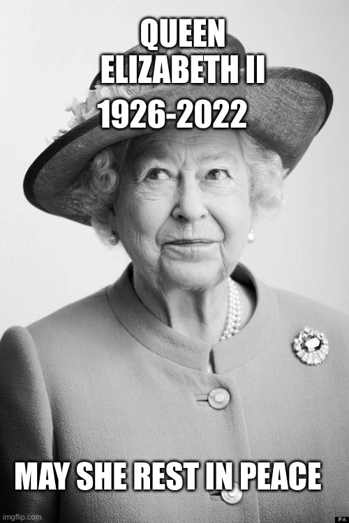 This Is Not A Meme, It Is A Form Of Respect | QUEEN ELIZABETH II; 1926-2022; MAY SHE REST IN PEACE | image tagged in rest in peace | made w/ Imgflip meme maker