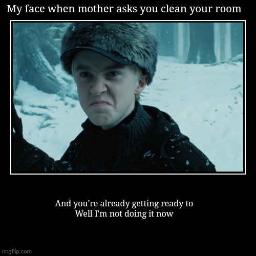 Cleaning my room | image tagged in funny,demotivationals,harry potter,draco malfoy,cleaning,bruh moment | made w/ Imgflip demotivational maker