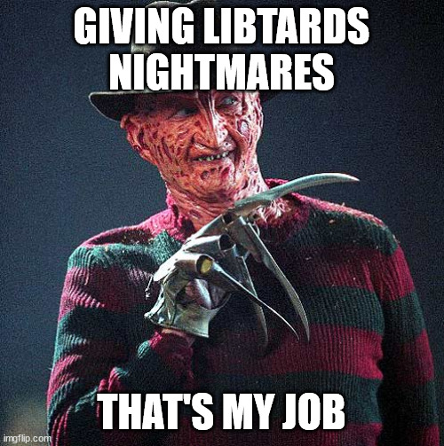 Libtards getting nightmares from Tucker? | GIVING LIBTARDS NIGHTMARES THAT'S MY JOB | image tagged in freddy krueger,tucker carlson | made w/ Imgflip meme maker
