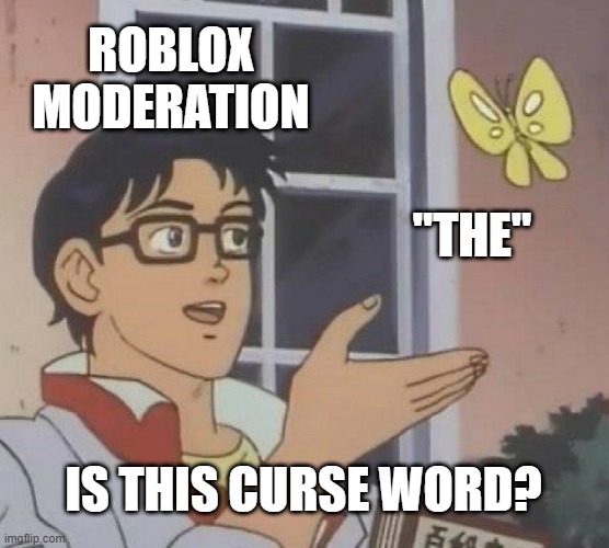 Is This A Pigeon Meme | ROBLOX MODERATION; "THE"; IS THIS CURSE WORD? | image tagged in memes,is this a pigeon | made w/ Imgflip meme maker