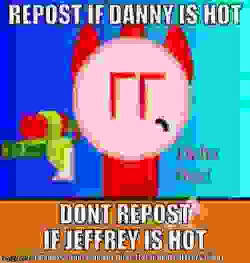 I have to repost because I'd rather simp for danny then jeffrey | made w/ Imgflip meme maker