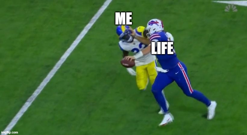 My Life |  ME; LIFE | image tagged in josh allen stiff arm,life | made w/ Imgflip meme maker