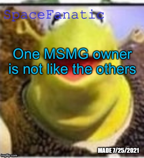 Ye Olde Announcements | One MSMG owner is not like the others | image tagged in spacefanatic announcement temp | made w/ Imgflip meme maker
