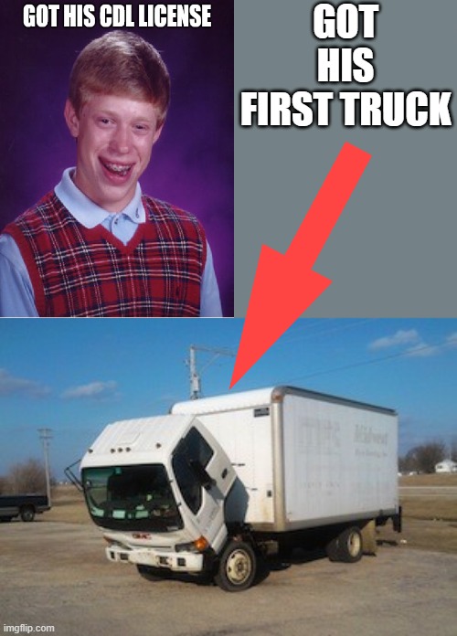 The Little Engine That Just Couldn't... | GOT HIS FIRST TRUCK | image tagged in memes,okay truck,bad luck brian,humor,funny,sad | made w/ Imgflip meme maker