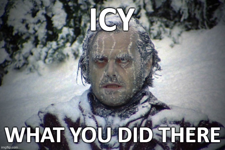 ICY WHAT YOU DID THERE | made w/ Imgflip meme maker