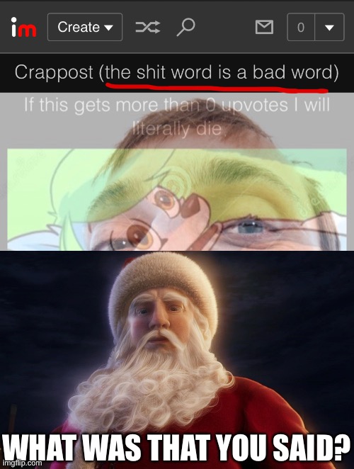 WHAT WAS THAT YOU SAID? | made w/ Imgflip meme maker
