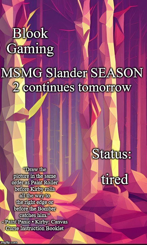Blook's Forest Template | MSMG Slander SEASON 2 continues tomorrow; tired | image tagged in blook's forest template | made w/ Imgflip meme maker