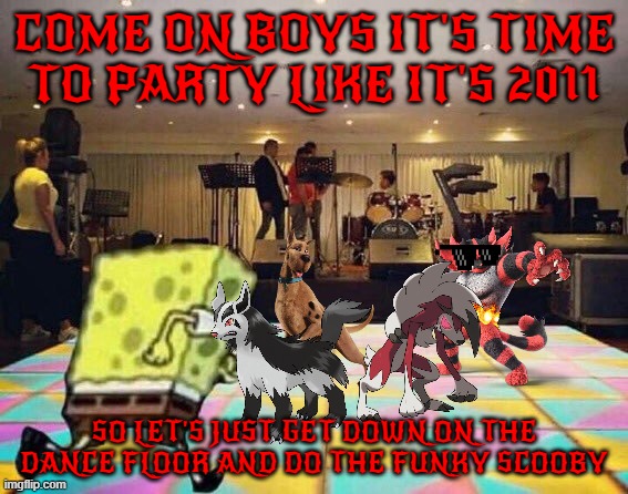 scooby hits the dance floor |  COME ON BOYS IT'S TIME TO PARTY LIKE IT'S 2011; SO LET'S JUST GET DOWN ON THE DANCE FLOOR AND DO THE FUNKY SCOOBY | image tagged in spongebob dance floor,memes,dogs,cats,disco,friends | made w/ Imgflip meme maker