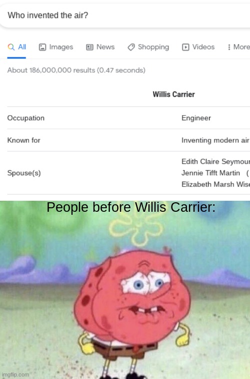 Don't know how they lived back then | People before Willis Carrier: | image tagged in spongebob holding breath | made w/ Imgflip meme maker