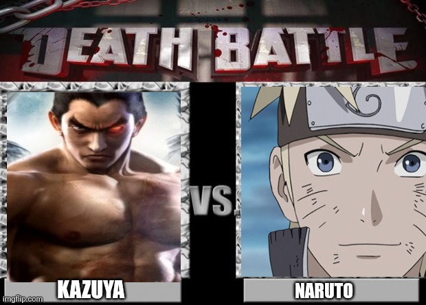 Kazuya (tekken) vs naruto | KAZUYA; NARUTO | image tagged in death battle,who would win | made w/ Imgflip meme maker