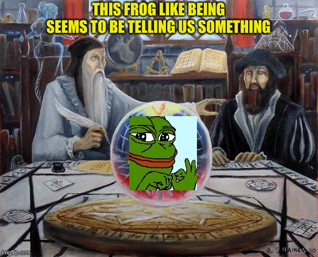 Never doubt the Pepe parties ability to effect the past present and future | THIS FROG LIKE BEING SEEMS TO BE TELLING US SOMETHING | made w/ Imgflip meme maker