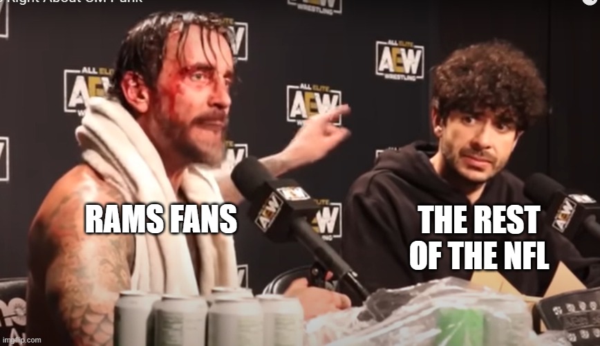 CM Punk & Tony Kahn | THE REST OF THE NFL; RAMS FANS | image tagged in cm punk tony kahn | made w/ Imgflip meme maker