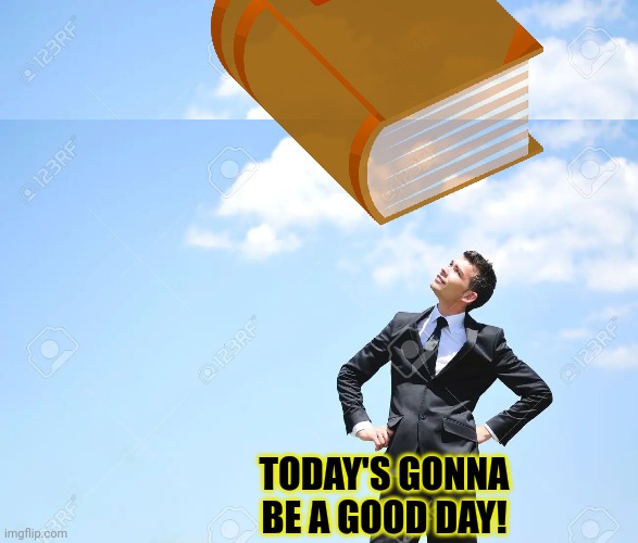 TODAY'S GONNA BE A GOOD DAY! | made w/ Imgflip meme maker