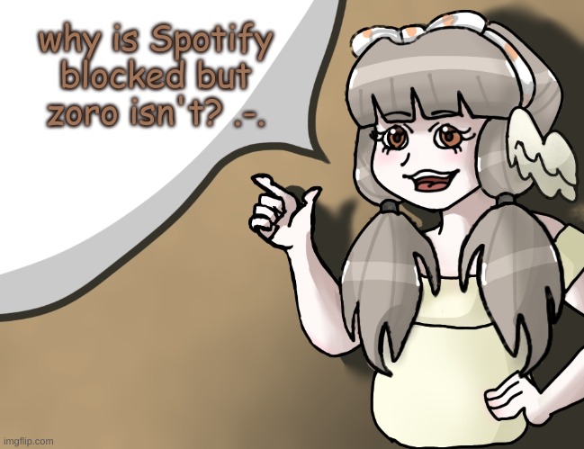 Quandria's temp improved | why is Spotify blocked but zoro isn't? .-. | made w/ Imgflip meme maker