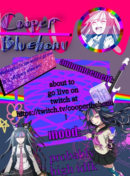 cooper’s ibuki template | about to go live on twitch at https://twitch.tv/cooperthehonu ! probably high idfk | image tagged in cooper s ibuki template | made w/ Imgflip meme maker