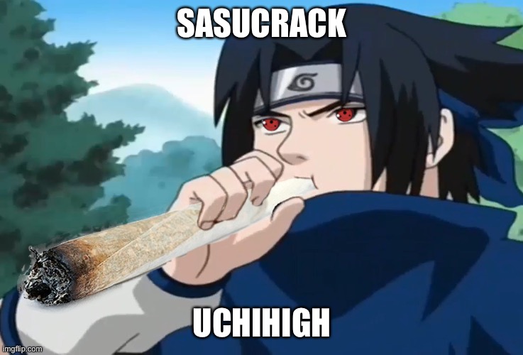 Sasuke On Crack and He’s High!! | SASUCRACK; UCHIHIGH | image tagged in sasuke uchiha,high,crack,memes,naruto,sasuke | made w/ Imgflip meme maker