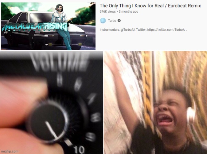 Eurobeat is w | image tagged in full volume song | made w/ Imgflip meme maker