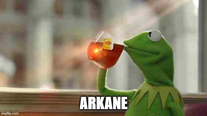 Kermit sipping tea | ARKANE | image tagged in kermit sipping tea | made w/ Imgflip meme maker