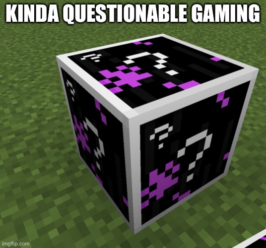 Questionable gaming | KINDA QUESTIONABLE GAMING | image tagged in questionable gaming | made w/ Imgflip meme maker