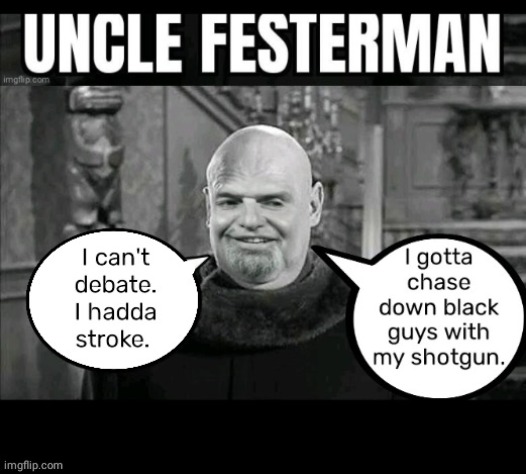 Uncle Festerman | _• | image tagged in democrats | made w/ Imgflip meme maker