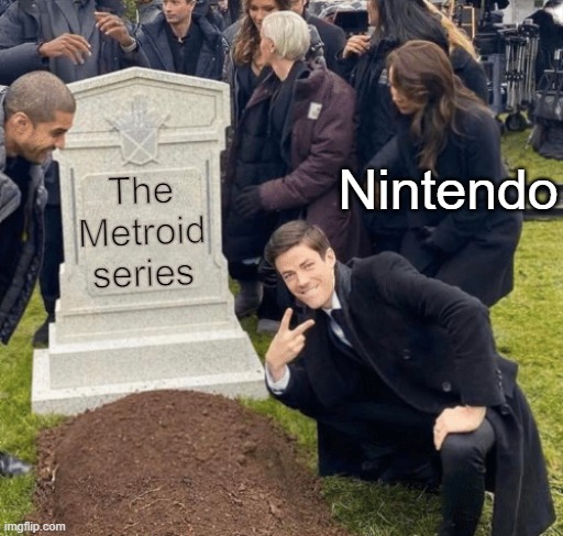 Hopefully we get metroid prime 4 | Nintendo; The Metroid series | image tagged in grant gustin over grave,funny,memes,gaming,nintendo,metroid | made w/ Imgflip meme maker