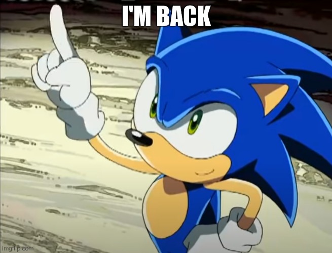 Sonic points to the Egg Moon | I'M BACK | image tagged in sonic points to the egg moon | made w/ Imgflip meme maker