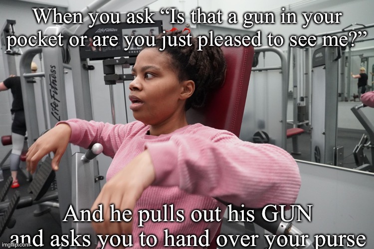 Scared girl | When you ask “Is that a gun in your pocket or are you just pleased to see me?”; And he pulls out his GUN and asks you to hand over your purse | image tagged in iambellarayne shocked face,scared,gun,robbery | made w/ Imgflip meme maker