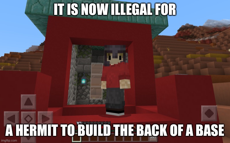 Grian on the back of a base | IT IS NOW ILLEGAL FOR; A HERMIT TO BUILD THE BACK OF A BASE | image tagged in grian on the back of a base | made w/ Imgflip meme maker
