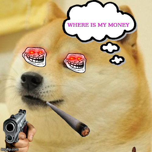 Doge Meme | WHERE IS MY MONEY | image tagged in memes,doge | made w/ Imgflip meme maker