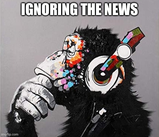Are you ignoring fake news? | IGNORING THE NEWS | made w/ Imgflip meme maker