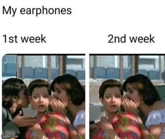 Relatable? | image tagged in earphones are so unreliable | made w/ Imgflip meme maker