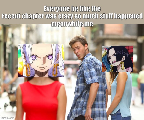 New hancock | Everyone be like the recent chapter was crazy so much stuff happened
meanwhile me | image tagged in memes,distracted boyfriend,one peice memes,seraphim memes,boa hancock memes,chapter 1059 memes | made w/ Imgflip meme maker