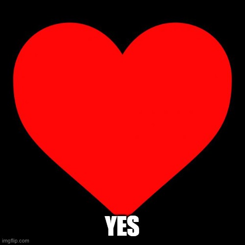 Heart | YES | image tagged in heart | made w/ Imgflip meme maker