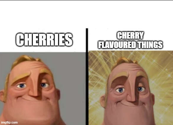 Mr Incredible becoming canny version 2 | CHERRY FLAVOURED THINGS; CHERRIES | image tagged in mr incredible becoming canny version 2 | made w/ Imgflip meme maker