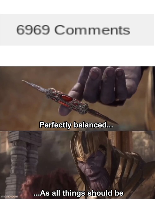 Thanos perfectly balanced as all things should be | image tagged in thanos perfectly balanced as all things should be | made w/ Imgflip meme maker