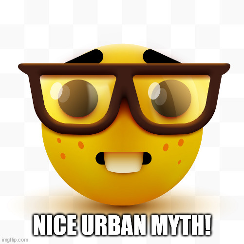 Nerd emoji | NICE URBAN MYTH! | image tagged in nerd emoji | made w/ Imgflip meme maker