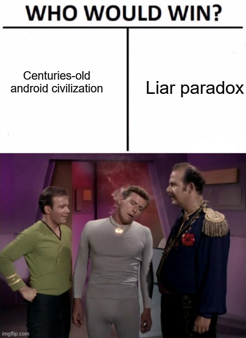 Centuries-old android civilization Liar paradox | image tagged in memes,who would win | made w/ Imgflip meme maker