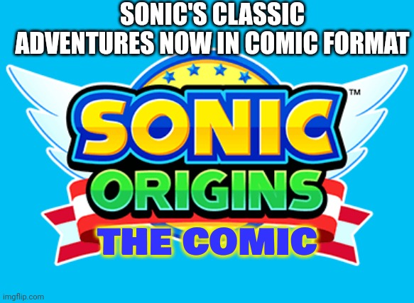 Sonic Revisited The Comic! Now in Development! | SONIC'S CLASSIC ADVENTURES NOW IN COMIC FORMAT; THE COMIC | image tagged in sonic origins logo | made w/ Imgflip meme maker
