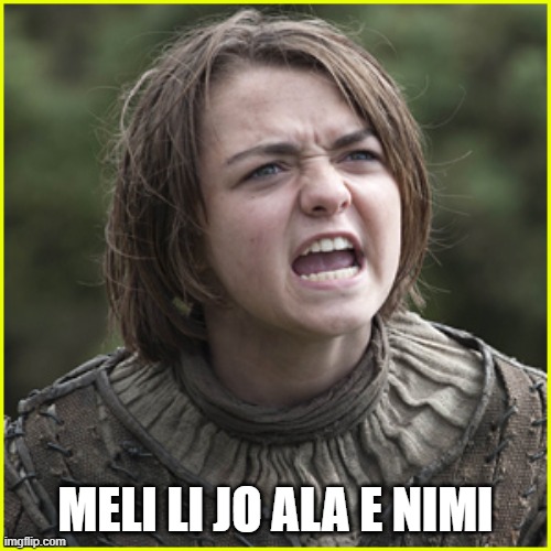 a girl has no name! | MELI LI JO ALA E NIMI | image tagged in a girl has no name | made w/ Imgflip meme maker