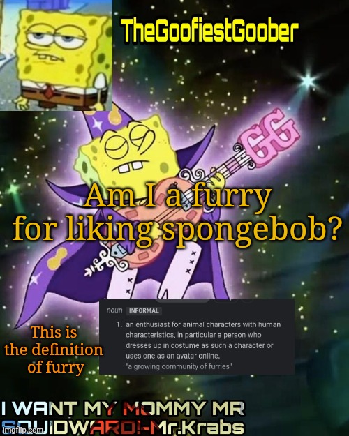 TheGoofiestGoober Announcement Template V1 | Am I a furry for liking spongebob? This is the definition  of furry | image tagged in thegoofiestgoober announcement template v1 | made w/ Imgflip meme maker